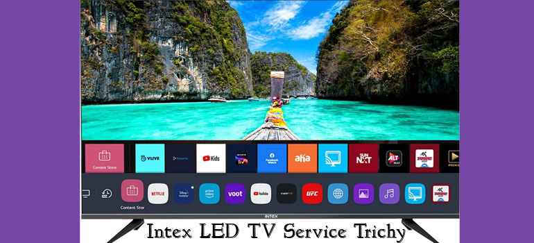 INTEX LED TV Service in Trichy-Annai Electronics